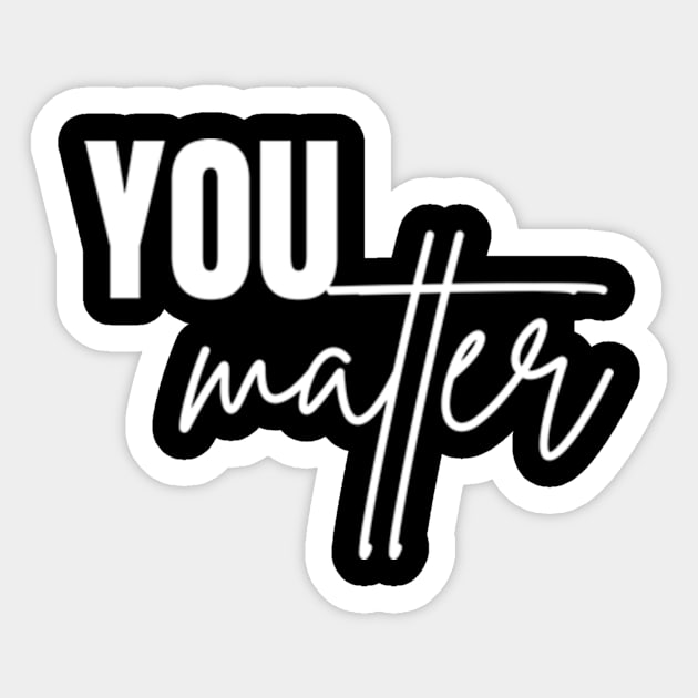 You Matter To The Person Behind Me Shirt Sticker by Surrealart